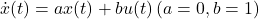 \dot{x}(t)=ax(t)+bu(t)\,(a=0,b=1)