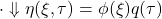 \displaystyle{\cdot\Downarrow \eta(\xi,\tau)=\phi(\xi)q(\tau)}