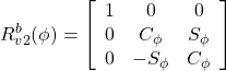 \displaystyle{ R_{v2}^b(\phi)= \left[\begin{array}{ccc} 1 & 0 & 0 \\ 0 & C_\phi & S_\phi \\ 0 & -S_\phi & C_\phi \end{array}\right] }