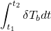 \displaystyle{ \int_{t_1}^{t_2}\delta T_bdt }