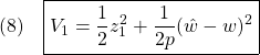 \displaystyle{(8)\quad \boxed{V_1=\frac{1}{2}z_1^2+\frac{1}{2p}(\hat{w}-w)^2} }