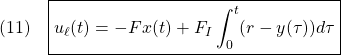 \displaystyle{(11)\quad  \boxed{u_\ell(t)=-Fx(t)+F_I\int_0^t(r-y(\tau))d\tau} }