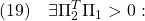 \displaystyle{(19)\quad \exists \Pi_2^T\Pi_1>0:\ }