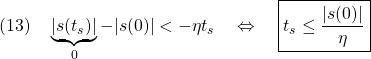 \displaystyle{(13)\quad \underbrace{|s(t_s)|}_0-|s(0)|< -\eta t_s \quad\Leftrightarrow\quad \boxed{t_s\le \frac{|s(0)|}{\eta}} }