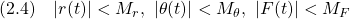 \displaystyle{(2.4)\quad |r(t)|<M_r,\ |\theta(t)|<M_\theta,\ |F(t)|<M_F }