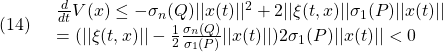 \displaystyle{(14)\quad \begin{array}{l} \frac{d}{dt}V(x) \le -\sigma_n(Q)||x(t)||^2+ 2||\xi(t,x)||\sigma_1(P)||x(t)|| \\ =(||\xi(t,x)||-\frac{1}{2}\frac{\sigma_n(Q)}{\sigma_1(P)}||x(t)||)2\sigma_1(P)||x(t)||<0 \end{array} }