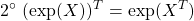 \displaystyle{2^{\circ}\ (\exp(X))^T=\exp(X^T)}