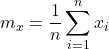 \displaystyle{m_x=\frac{1}{n}\sum_{i=1}^{n}x_i}