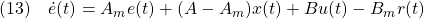 \displaystyle{(13)\quad \dot{e}(t)=A_me(t)+(A-A_m)x(t)+Bu(t)-B_mr(t) }