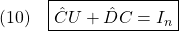 \displaystyle{(10)\quad \boxed{\hat{C}U+\hat{D}C=I_n} }