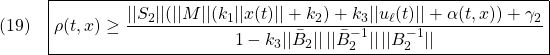 \displaystyle{(19)\quad \boxed{ %\begin{array}{l} \rho(t,x)\ge \frac{||S_2|| (||M||(k_1||x(t)||+k_2)+k_3||u_\ell(t)||+\alpha(t,x))+\gamma_2}{1-k_3 ||\bar{B}_{2}||\,||\bar{B}_{2}^{-1}||\,||B_2^{-1}||} %\end{array} }}