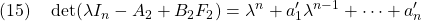 \displaystyle{(15)\quad \det(\lambda I_n-A_2+B_2F_2)=\lambda^n+a_1'\lambda^{n-1}+\cdots+a_n' }