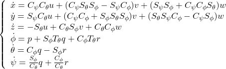 \left\{\begin{array}{l} \dot{x}=C_\psi C_\theta u+(C_\psi S_\theta S_\phi-S_\psi C_\phi)v+(S_\psi S_\phi+C_\psi C_\phi S_\theta)w \\ \dot{y}=S_\psi C_\theta u+(C_\psi C_\phi+S_\phi S_\theta S_\phi)v+(S_\theta S_\psi C_\phi-C_\psi S_\phi)w \\ \dot{z}=-S_\theta u+ C_\theta S_\phi v + C_\theta C_\phi w\\ \dot{\phi}=p+S_\phi T_\theta q+C_\phi T_\theta r\\ \dot{\theta}=C_\phi q - S_\phi r\\ \dot{\psi}=\frac{S_\phi}{C_\theta}q+\frac{C_\phi}{C_\theta}r \end{array}\right.