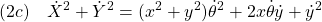 \displaystyle{(2c)\quad \dot{X}^2+\dot{Y}^2=(x^2+y^2)\dot{\theta}^2+2x\dot{\theta}\dot{y}+\dot{y}^2 }