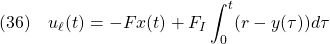 \displaystyle{(36)\quad  u_\ell(t)=-Fx(t)+F_I\int_0^t(r-y(\tau))d\tau }