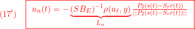 \displaystyle{(17')\quad { \boxed{ \begin{array}{l} u_n(t) =-\underbrace{(SB_E)^{-1}\rho(u_\ell,y)}_{L_n}\frac{P_2(s(t)-S_rr(t))}{||P_2(s(t)-S_rr(t))||} \end{array} }} }