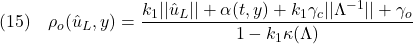 \displaystyle{(15)\quad \rho_o(\hat{u}_L,y)=\frac{k_1||\hat{u}_L||+\alpha(t,y)+k_1\gamma_c||\Lambda^{-1}||+\gamma_o}_{1-k_1\kappa(\Lambda)} }