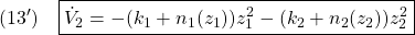 \displaystyle{(13')\quad \boxed{\dot{V}_2=-(k_1+n_1(z_1))z_1^2-(k_2+n_2(z_2))z_2^2} }