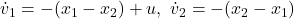 \dot{v}_1=-(x_1-x_2)+u,\ \dot{v}_2=-(x_2-x_1)