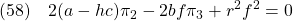 \displaystyle{(58)\quad 2(a-hc)\pi_2-2bf\pi_3+r^2f^2=0 \label{eq7.2.19}}