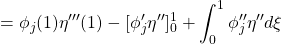 \displaystyle{=\phi_j(1)\eta'''(1)-[\phi'_j\eta'']_0^1+\int_0^1 \phi''_j\eta''d\xi}