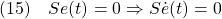 \displaystyle{(15)\quad Se(t)=0\Rightarrow S\dot{e}(t)=0 }