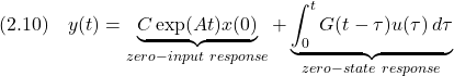 \displaystyle{(2.10)\quad y(t)=\underbrace{C\exp(At)x(0)}_{zero-input\ response}+\underbrace{\int_0^tG(t-\tau)u(\tau)\,d\tau}_{zero-state\ response} }