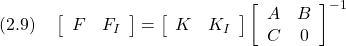 \displaystyle{(2.9)\quad \left[\begin{array}{cc} F & F_I \end{array}\right] = \left[\begin{array}{cc} K & K_I \end{array}\right] \left[\begin{array}{cc} A & B \\ C & 0 \end{array}\right]^{-1} }