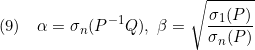 \displaystyle{(9)\quad {\alpha=\sigma_n(P^{-1}Q),\ \beta=\sqrt{\frac{\sigma_1(P)}{\sigma_n(P)} }}