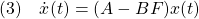 \displaystyle{(3)\quad %\left\{\begin{array}{l} \dot{x}(t)=(A-BF)x(t)  \\ %z(t)=Cx(t) %\end{array}\right. }