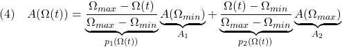 \displaystyle{(4)\quad A(\Omega(t))= \underbrace{\frac{\Omega_{max}-\Omega(t)}{\Omega_{max}-\Omega_{min}}}_{p_1(\Omega(t))} \underbrace{A(\Omega_{min})}_{A_1} + \underbrace{\frac{\Omega(t)-\Omega_{min}}{\Omega_{max}-\Omega_{min}}}_{p_2(\Omega(t))} \underbrace{A(\Omega_{max})}_{A_2} }