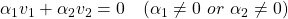 \alpha_1v_1+\alpha_2v_2=0 \quad (\alpha_1\ne0\ or\ \alpha_2\ne0)