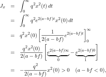 \begin{eqnarray*} J_x&=&\int_0^\infty q^2x^2(t)\,dt \nonumber\\ &=&\int_0^\infty q^2e^{2(a-bf)t}x^2(0)\,dt \nonumber\\ &=&q^2x^2(0)\left[\frac{1}{2(a-bf)}e^{2(a-bf)t}\right]_0^\infty \nonumber\\ &=&\frac{q^2x^2(0)}{2(a-bf)}\left[\underbrace{e^{2(a-bf)\infty}}_{0}-\underbrace{e^{2(a-bf)0}}_{1}\right] \nonumber\\ &=&-\frac{q^2}{2(a-bf)}x^2(0)>0\quad (a-bf<0),  \end{eqnarray*}