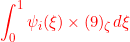 \displaystyle{{\int_0^1\psi_i(\xi)\times(9)_\zeta d\xi }}