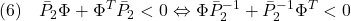 \displaystyle{(6)\quad \bar{P}_2\Phi+\Phi^T\bar{P}_2<0 \Leftrightarrow \Phi\bar{P}_2^{-1}+\bar{P}_2^{-1}\Phi^T<0 }