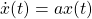 \dot{x}(t)=ax(t)