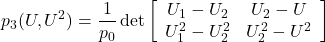 \displaystyle{ p_3(U,U^2)=\frac{1}{p_0}\det \left[\begin{array}{cc} U_1-U_2 & U_2-U \\ U_1^2-U_2^2 & U_2^2-U^2 \\ \end{array}\right]}