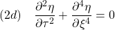 \displaystyle{(2d)\quad \frac{\partial^2 \eta}{\partial \tau^2}+\frac{\partial^4 \eta}{\partial \xi^4}=0 }