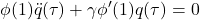 \displaystyle{\phi(1)\ddot{q}(\tau)+\gamma\phi'(1)q(\tau) =0 }