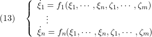 \displaystyle{(13)\quad \left\{\begin{array}{l} \dot{\xi}_1=f_1(\xi_1,\cdots,\xi_n,\zeta_1,\cdots,\zeta_m) \\ \quad\vdots \\ \dot{\xi}_n=f_n(\xi_1,\cdots,\xi_n,\zeta_1,\cdots,\zeta_m) \end{array}\right. }