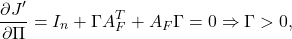 \begin{eqnarray*} \frac{\partial J'}{\partial\Pi}=I_n+\Gamma A_F^T+A_F\Gamma=0\Rightarrow \Gamma>0, \end{eqnarray*}