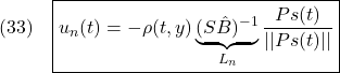 \displaystyle{(33)\quad \boxed{u_n(t)=-\rho(t,y)\underbrace{(S{\hat B})^{-1}}_{L_n}\frac{Ps(t)}{||Ps(t)||}} }