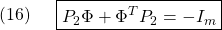 \displaystyle{(16)\quad \begin{array}{l} \boxed{P_2\Phi+\Phi^TP_2=-I_m} \end{array} }