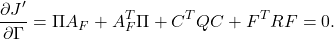 \begin{eqnarray*} \frac{\partial J'}{\partial\Gamma}=\Pi A_F+A_F^T\Pi+C^TQC+F^TRF=0. \end{eqnarray*}