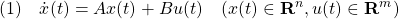 \displaystyle{(1)\quad %\left\{\begin{array}{ll} \dot{x}(t)=Ax(t)+Bu(t)\quad (x(t)\in{\bf R}^n,u(t)\in{\bf R}^m)\\ %z(t)=Cx(t)&(z(t)\in{\bf R}^q) %\end{array}\right. }