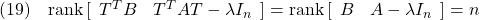 \displaystyle{(19)\quad {\rm rank}\, [\begin{array}{cc} T^TB & T^TAT-\lambda I_n \end{array}] = {\rm rank}\, [\begin{array}{cc} B & A-\lambda I_n \end{array}] =n }