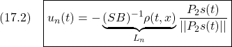 \displaystyle{(17.2)\quad  \boxed{u_n(t)=-\underbrace{(SB)^{-1}\rho(t,x)}_{L_n}\frac{P_2s(t)}{||P_2s(t)||}} }