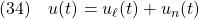 \displaystyle{(34)\quad  {u}(t)={u}_\ell(t)+{u}_n(t) }