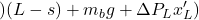 \displaystyle{)(L-s)+m_bg+\Delta P_L x_L')}