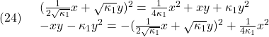 \displaystyle{(24)\quad \begin{array}{l} (\frac{1}{2\sqrt{\kappa_1}}x+\sqrt{\kappa_1}y)^2=\frac{1}{4\kappa_1}x^2+xy+\kappa_1y^2\\ \Lueftrightarrow -xy-\kappa_1y^2=-(\frac{1}{2\sqrt{\kappa_1}}x+\sqrt{\kappa_1}y)^2+\frac{1}{4\kappa_1}x^2 \end{array} }